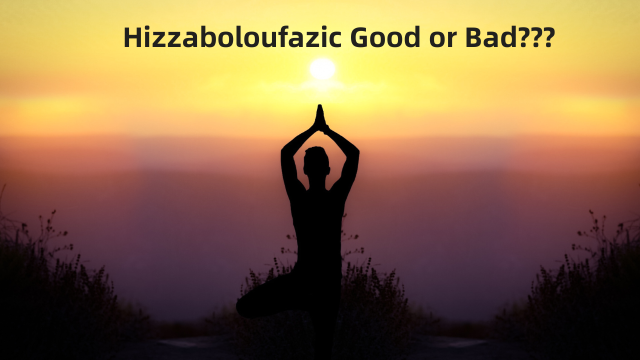 Is Hizzaboloufazic Good or Bad? What You Need to Know Before Trying It