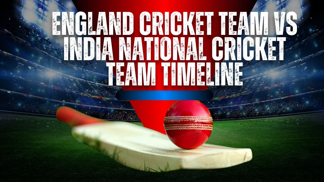 England Cricket Team Vs India National Cricket Team Timeline