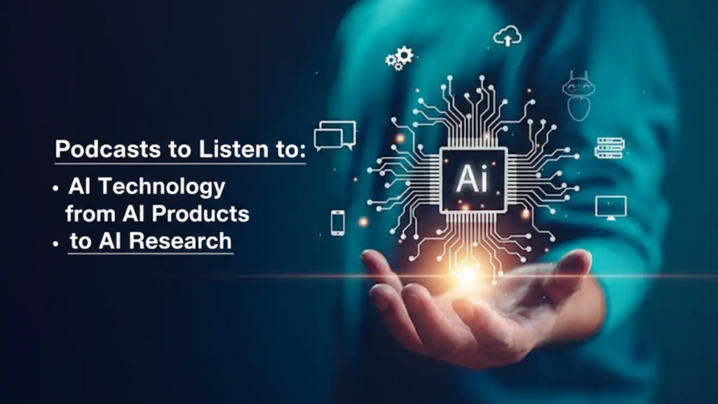 Podcasts to Listen to: AI Technology from AI Products to AI Research